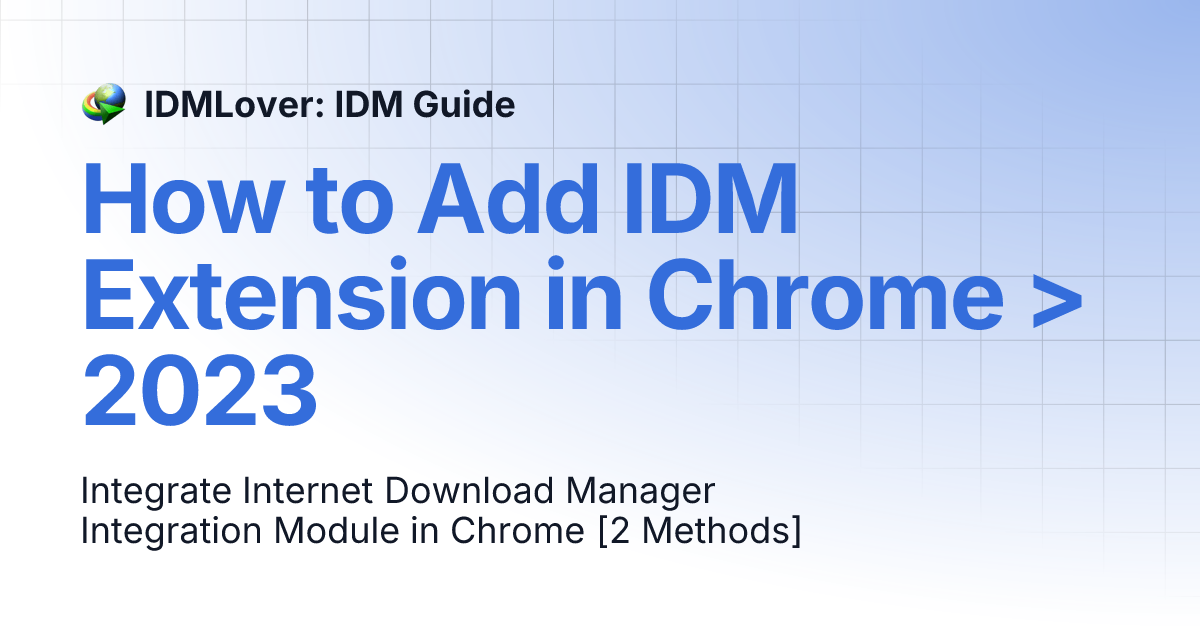 How to Add IDM Extension in Chrome > 2023 IDMLover IDM Guide